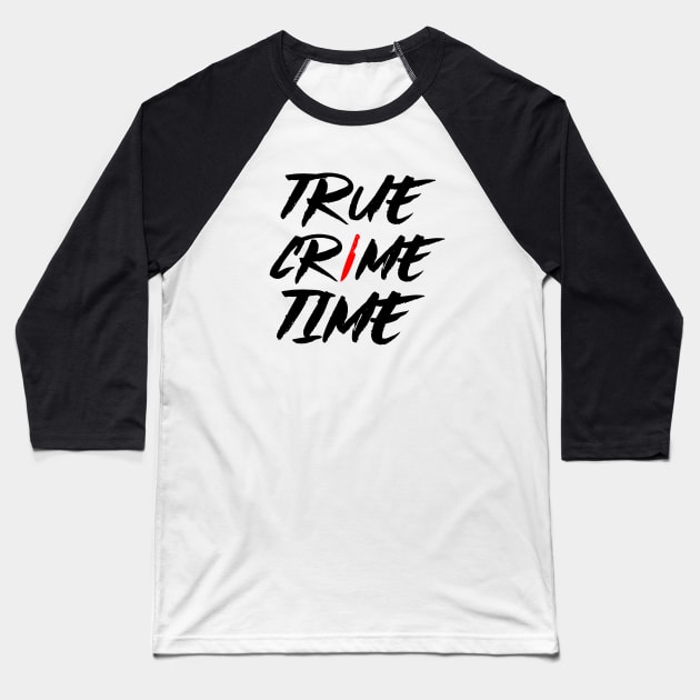 True Crime Time Baseball T-Shirt by Ghost Of A Chance 